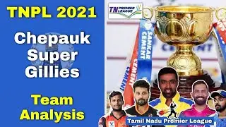 TNPL 2021 Chepauk Super Gillies Team Analysis
