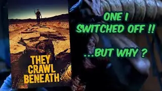 One I Switched Off ! &hellip;. But Why ?  They Crawl Beneath ( 2022 ).