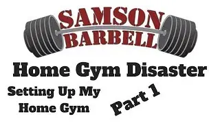 Home Gym Disaster - Part 1 - Setting Up My Home Gym - Samson Barbells