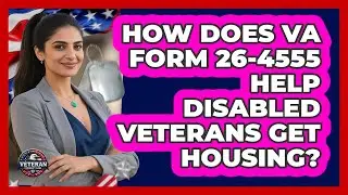 How Does VA Form 26-4555 Help Disabled Veterans Get Housing? - Veteran Community Guide