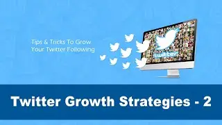 Twitter Growth Strategies - 2. Tips & Tricks To Grow Your Twitter Following