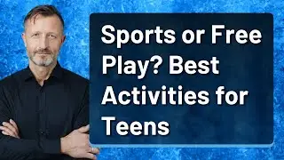 Sports or Free Play? Best Activities for Teens