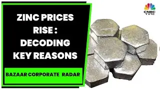Zinc Prices Rise, Rates Up 3% In A Week : Tracking Key Reasons | Bazaar Corporate Radar | CNBC-TV18