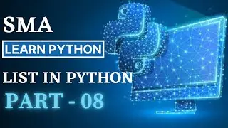 SMA's # LEARN PYTHON # PART - 08 # LIST IN PYTHON #