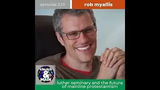 Luther Seminary and the Future of Mainline Protestantism with Rob Myallis