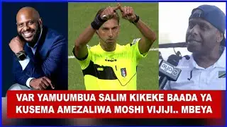 MJADALA WAIBUKA SALIM KIKEKE KUSEMA ALIZALIWA MOSHI VIJIJI, ALIWAI KUSEMA ALIZALIWA MBEYA