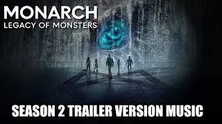 MONARCH: LEGACY OF MONSTERS Season 2 Trailer Music Version