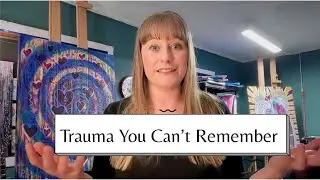 Trauma You Can't Remember