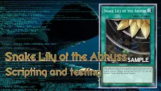 【Yu-Gi-Oh!】Snake Lily of the Abhyss | Scripting and testing it before release【EDOPro】