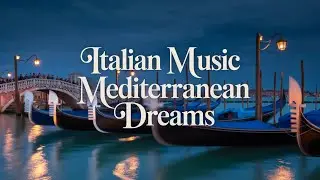💕 Italian Music for Relaxation & Mediterranean Nights 💕