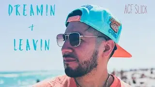 Dreamin & Leavin - ACF Slick (OFFICIAL VIDEO)