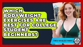 Which Bodyweight Exercises Are Best For College Student Beginners? - Fitness for College Students