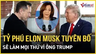 Tỷ phú Elon Musk tuyên bố 'sẽ làm mọi thứ' giúp ông Trump đánh bại bà Harris | Báo VietNamNet