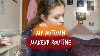 My Autumn Makeup Routine 2016