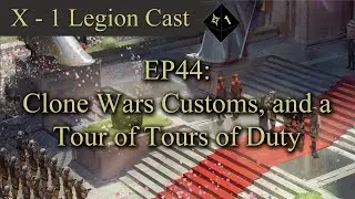 X-1 Star Wars Legion Cast EP44: Clone Wars Customs, and a Tour of Tours of Duty Narrative Play