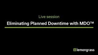 Eliminating Planned Downtime with MDO&trade; Live Session