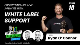 Ep. 10 - How Ryan O'Connor's White Label Support Company Growthable is Empowering HighLevel Agencies