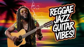 Acoustic Vibes: Playing the Best Reggae Jazz Hits on Guitar