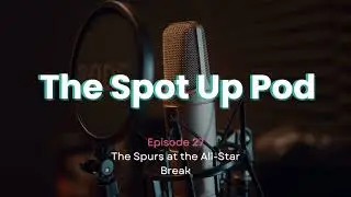 Ep. 27: The Spurs at the All-Star Break