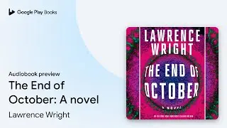 The End of October: A novel by Lawrence Wright &middot; Audiobook preview