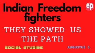 Indian Freedom Fighters//They Showed us the Path//Ed Park Channel