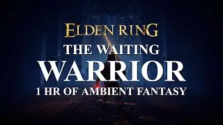 Ambient Elden Ring | The Waiting Warrior | 4K Fantasy Ambience