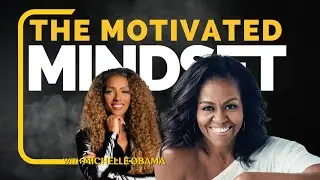 The Motivated Mindset With Michelle Obama - Presented By Sheena Aaron