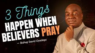 3 Major Miracles Happen When Believers Pray - Bishop David  Oyedepo