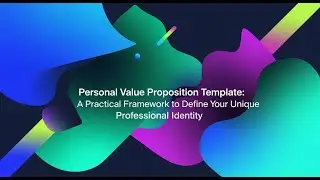 Personal Value Proposition Template: A Practical Framework to Define Your Professional Identity