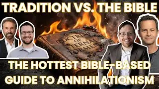 Why Annihilationism Wins the Hell Debate - The BEST Biblical Case