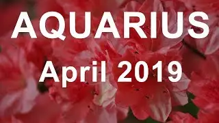 AQUARIUS APRIL 2019 TAROT READING
