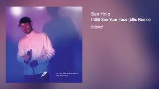 San Holo - I Still See Your Face (Ellis Remix)
