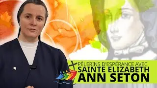 P&egrave;lerins d'esp&eacute;rance avec sainte Elizabeth Anna Seton FR