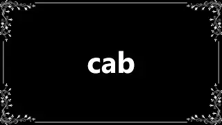 Cab - Meaning and How To Pronounce
