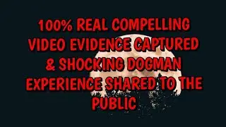 #DOGMAN, 100% REAL COMPELLING VIDEO EVIDENCE CAPTURED & SHOCKING DOGMAN EXPERIENCE SHARED TO PUBLIC