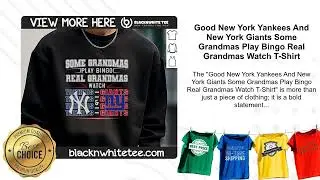 Good New York Yankees And New York Giants Some Grandmas Play Bingo Real Grandmas Watch T-Shirt