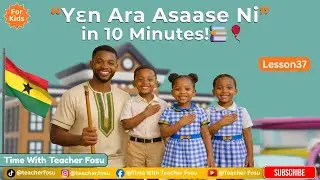 Teach Your Child &ldquo;Yɛn Ara Asaase Ni&rdquo; in 10 Minutes | Easy Kids Sing-Along with Teacher Fosu |Less:37