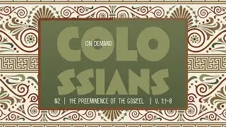On Demand 1/18/26 - Colossians Week 2: The Preeminence of the Gospel