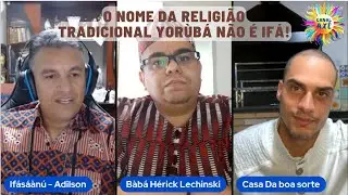 O nome da Religi&atilde;o Tradicional Yor&ugrave;b&aacute; n&atilde;o &eacute; If&aacute;! - B&agrave;b&aacute; Zarcel e B&agrave;b&aacute; H&eacute;rick Lechinski