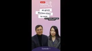 AI gives doctors time to care | Perspective+ with Ken Wong | Lenovo