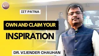Own and Claim your inspirations and dreams  #iit #iitpatna