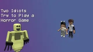 Two Idiots Try to Play a Horror Game | Roblox: Before Truth