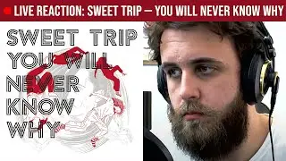 🔴LIVE REACTION: Sweet Trip &mdash; You Will Never Know Why