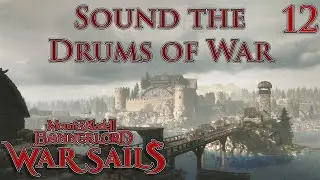 Mount & Blade II: Bannerlord | War Sails | Sound The Drums of War | Part 12