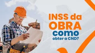 INSS da obra: o GUIA para regularizar e obter a CND do im&oacute;vel