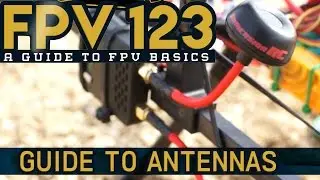 FPV 123 - How to FPV - Episode 6 - Antennas