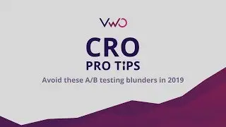 CRO Pro-tips : Avoid these A/B testing blunders in 2019