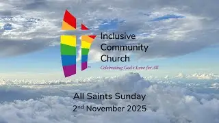 All Saints Sunday Worship with Inclusive Community Church - 2nd November 2025
