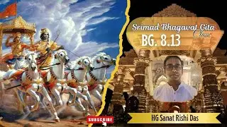 BG 8.13 | HG Sanat Rishi Das