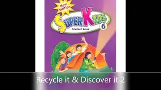 Superkids 6 Student book Recycle it & Discover it 2 Audio